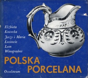 Kowecka Elżbieta, Łosiowie Maria i Jerzy, Winogradow Leon - Polska porcelana. 
