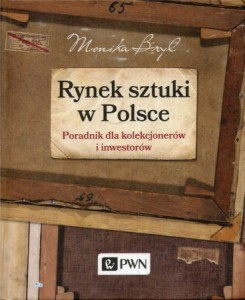 Bryl Monika - Rynek sztuki  w Polsce. Poradnik dla kolekcjonerów i inwestorów.