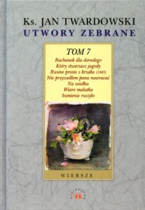  Twardowski Jan - Poezje wybrane. Wiersze z tomów z lat 1982-1990. /Utwory Zebrane. Tom 7/. 