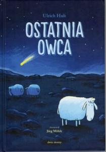 Hub Ulrich - Ostatnia owca. Oparte na prawdziwej historii. Ilustrował Jorg Muhle. 