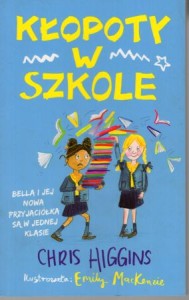 Higgins Chris - Kłopoty w szkole. Ilustrowała Patrycja Zarawska.