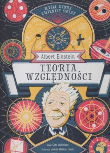 Wilkinson Carl - Albert Einstein. Teoria względności. Ilustracje James Weston Lewis. /Myśli, które zmieniły świat/.