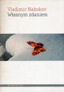 Nabokov Vladimir - Własnym zdaniem. Przełożył Michał Szczubiałka. 