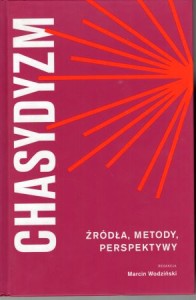 Chasydyzm. Źródła, metody, perspektywy. Redakcja Marcin Wodziński.