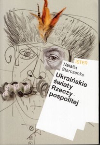 Starczenko Natalia - Ukraińskie światy Rzeczypospolitej.