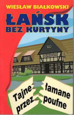 Białkowski Wiesław - Łańsk bez kurtyny. Tajne łamane przez poufne.jpg
