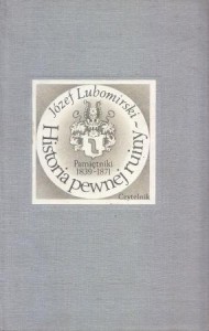 Lubomirski Józef - Historia pewnej ruiny. Pamiętniki 1839-1870. Przełożył Tadeusz Evert.
