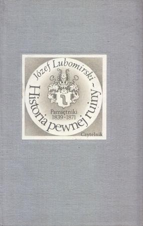 Lubomirski Józef - Historia pewnej ruiny. Pamiętniki 1839-1870.