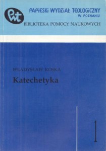 Koska Władysław - Katechetyka. /Biblioteka Pomocy Naukowych/