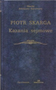 Skarga Piotr - Kazania sejmowe. Opracował Janusz Tazbir przy współudziale Mirosława Korolki. /Skarby Biblioteki narodowej/.
