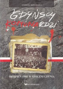 Kołodziej Andrzej - Gdyńscy Komunardzi. Sierpień 1980 w stoczni Gdynia.