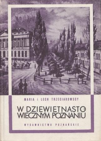 Trzeciakowscy Maria i Lech - W dziewiętnastowiecznym Poznaniu.