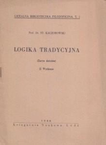 Kaczorowski St. - Logika tradycyjna. (Zarys dziejów). /Licealna Biblioteczka Filozoficzna. T. 2/