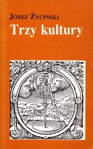 Życiński Józef - Trzy kultury. Nauki przyrodnicze, humanistyka i myśl chrześcijańska.