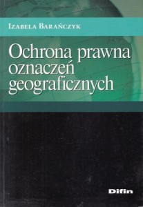 Barańczyk Izabela - Ochrona prawna oznaczeń geograficznych. 