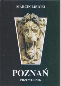 Libicki Marcin - Poznań. Przewodnik. Fotografował Piotr Libicki.