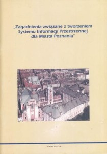 Zagadnienia związane z tworzeniem Systemu Informacji Przestrzennej dla Miasta Poznania.