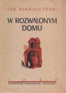 Dobraczyński Jan - W rozwalonym domu. 