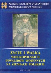 Białecki Marian - Życie i walka wielkopolskich inwalidów wojennych na ziemiach polskich.