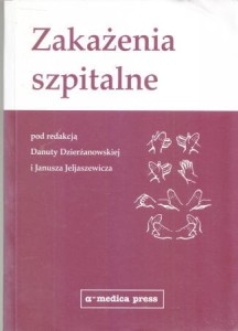 Zakażenia szpitalne. Pod redakcją Danuty Dzierżanowskiej, Janusza Jeljaszewicza.
