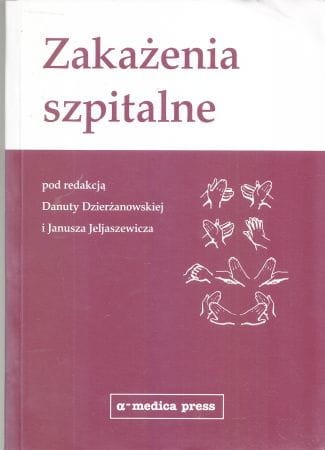 Zakażenia szpitalne. Pod redakcją Danuty Dzierżanowskiej, Janusza Jeljaszewicza.