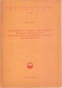 Pientka Józef - Adiatermiczny stabilny i metastabilny przepływ wrzącej cieczy oraz pary nasyconej mokrej w kanałach prostoliniowych.
