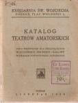 Katalog teatrów amatorskich, czyli przewodnik dla urządzających wieczornice, obchody i zabawy w kółkach towarzyskich i rodzinnych.