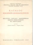 Olszewicz Bolesław, Rzepa Zbigniew - Katalog rękopisów geograficznych Biblioteki Zakładu Narodowego imienia Ossolińskich we Wrocławiu.