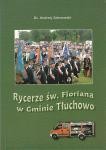 Zakrzewski Andrzej - Rycerze św. Floriana w Gminie Tłuchowo. /Tłuchowskie Zeszyty Historyczno-Społeczne/.