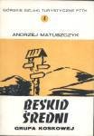 Matuszczyk Andrzej - Beskid Średni. Grupa Koskowej Góry. Przewodnik turystyczny. /Górskie szlaki turystyczne PTTK. Cz. 4/