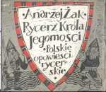 Żak Andrzej - Rycerz Króla Jegomości. Polskie opowieści rycerskie. Ilustracje Joanna Furgalińska.