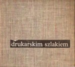 Poznański Stanisław /red/ - Drukarskim szlakiem. W setną rocznicę narodzin związku zawodowego drukarzy polskich.
