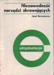 Bartosiewicz Józef - Niezawodność narzędzi skrawających. Eksploatacja.