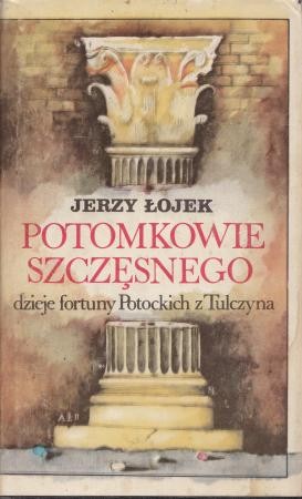 Łojek Jerzy - Potomkowie Szczęsnego. Dzieje fortuny Potockich z Tulczyna 1799 - 1921
