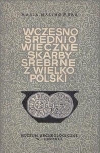 Malinowska Maria - Wczesnośredniowieczne skarby srebrne z Wielkopolski.