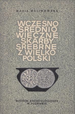 Malinowska Maria - Wczesnośredniowieczne skarby srebrne z Wielkopolski.