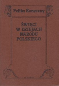 Koneczny Feliks - Święci w dziejach narodu polskiego. 