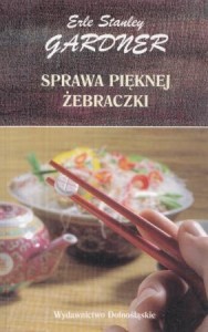 Gardner Erle Stanley - Sprawa pięknej żebraczki. Przełożyła Anna Rojkowska.