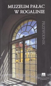 Muzeum Pałac w Rogalinie. Przewodnik.