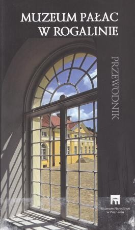 Muzeum Pałac w Rogalinie. Przewodnik.