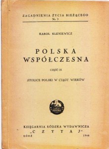 Kleniewicz Karol - Polska współczesna. Część IX. Stolice Polski w ciagu wieków. /Zagadnienia życia bieżącego/.