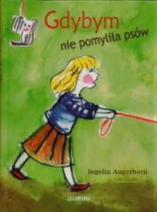 Angerborn Ingelin - Gdybym nie pomyliła psów. Ilustrowała Magda Chodorowska. Przełożyła Katarzyna Ottosson.