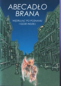 Braniecki Włodzimierz - Abecadło Brana. Wędrując po Poznaniu i gdzie indziej.