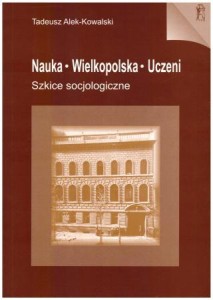 Alek - Kowalski Tadeusz - Nauka. Wielkopolska. Uczeni. Szkice socjologiczne.