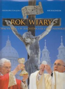 Gałązka Grzegorz - Rok Wiary w Watykanie i w Archidiecezji Gnieźnieńskiej. /Album/.