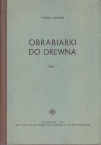 Siemiński Ryszard - Obrabiarki do drewna. Część II.