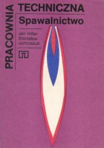 Hillar Jan, Jarmoszuk Stanisław - Pracownia techniczna. Spawalnictwo.