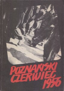 Poznański czerwiec 1956. Pod redakcją Jarosława Maciejewskiego i Zofii Trojanowiczowej.