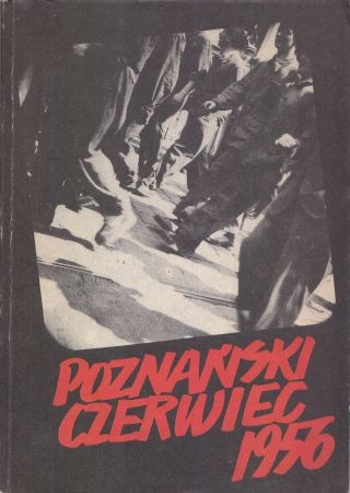 Poznański czerwiec 1956. Pod redakcją Jarosława Maciejewskiego i Zofii Trojanowiczowej