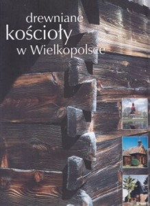 Drewniane kościoły w Wielkopolsce.